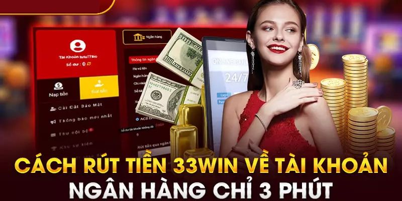 Lưu ý quan trọng đảm bảo rút tiền 33win thành công